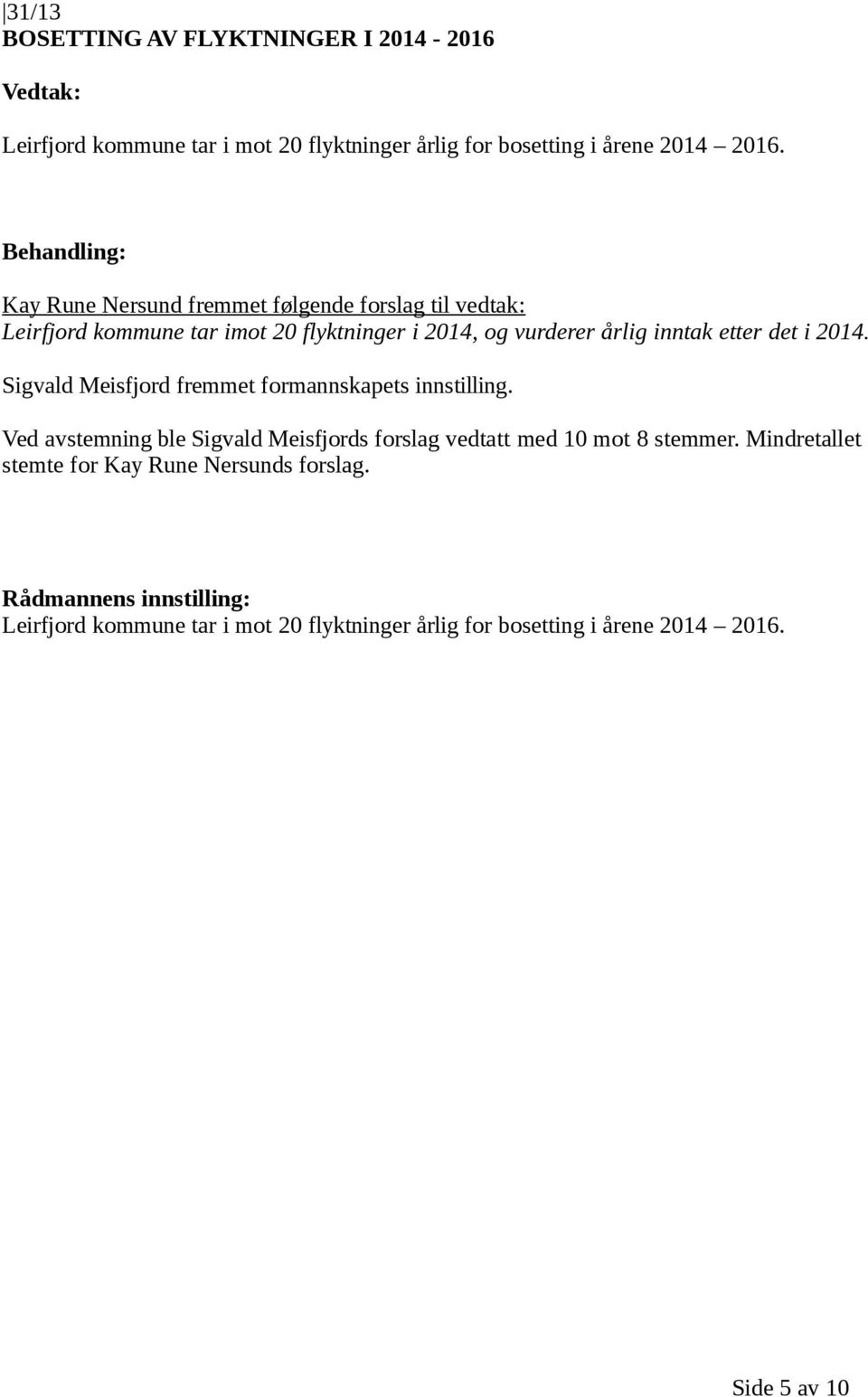 det i 2014. Sigvald Meisfjord fremmet formannskapets innstilling.