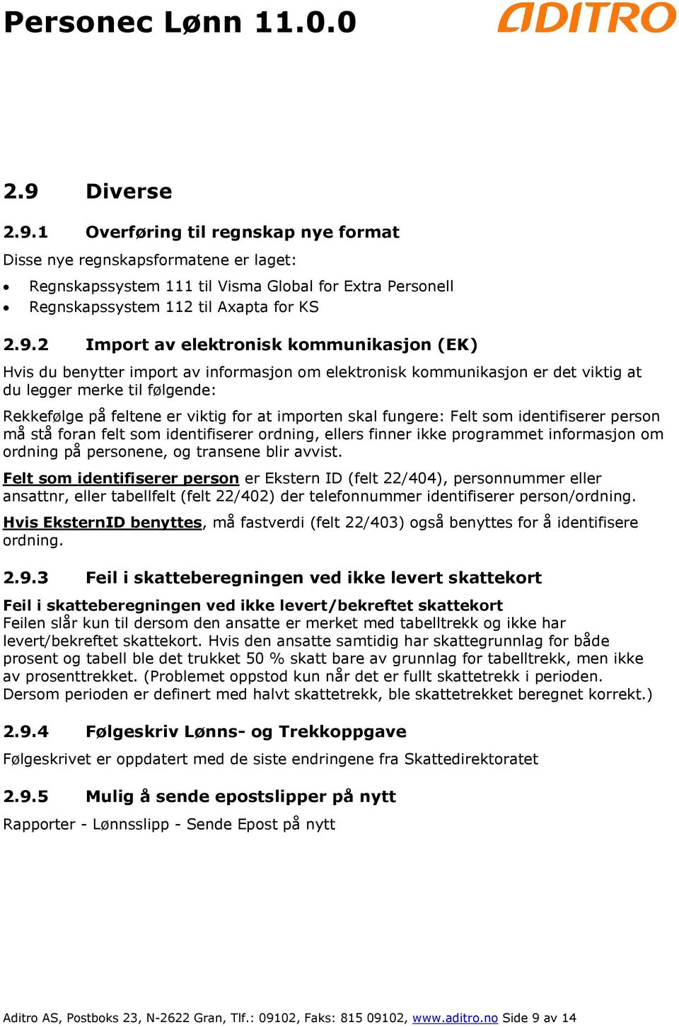 skal fungere: Felt som identifiserer person må stå foran felt som identifiserer ordning, ellers finner ikke programmet informasjon om ordning på personene, og transene blir avvist.