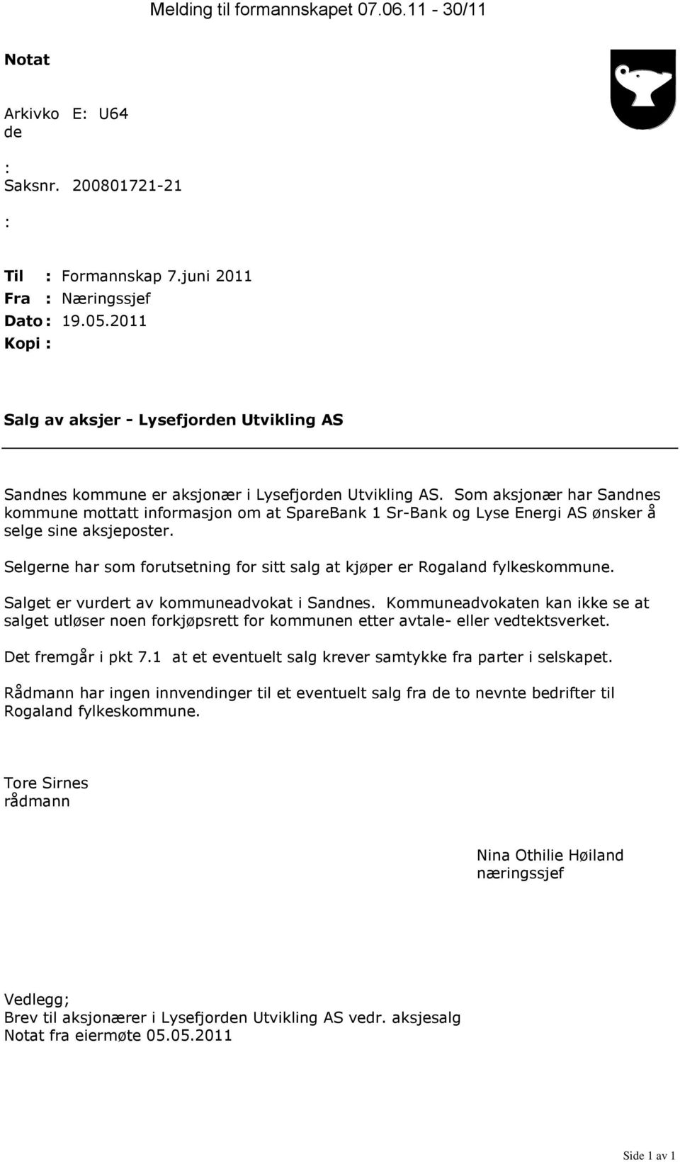 Som aksjonær har Sandnes kommune mottatt informasjon om at SpareBank 1 Sr-Bank og Lyse Energi AS ønsker å selge sine aksjeposter.