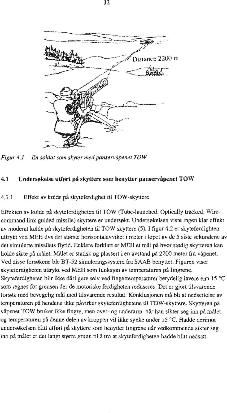 2 er skyteferdighten uttrykt ved MEH dvs det største horisontaavviket i meter i øpe av de 5 siste sekundene av det simuerte missiets fytid.