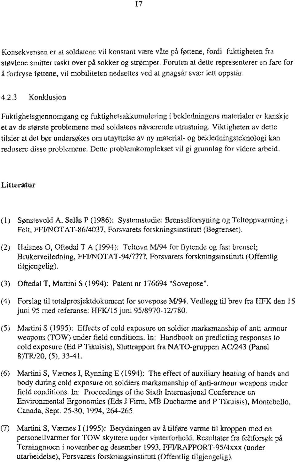 3 Konkusjon Fuktighetsgjennomgang og fuktighetsakkumuering i bekedningens materiaer er kanskje et av de største probemene med sodatens nåværende utrustning.