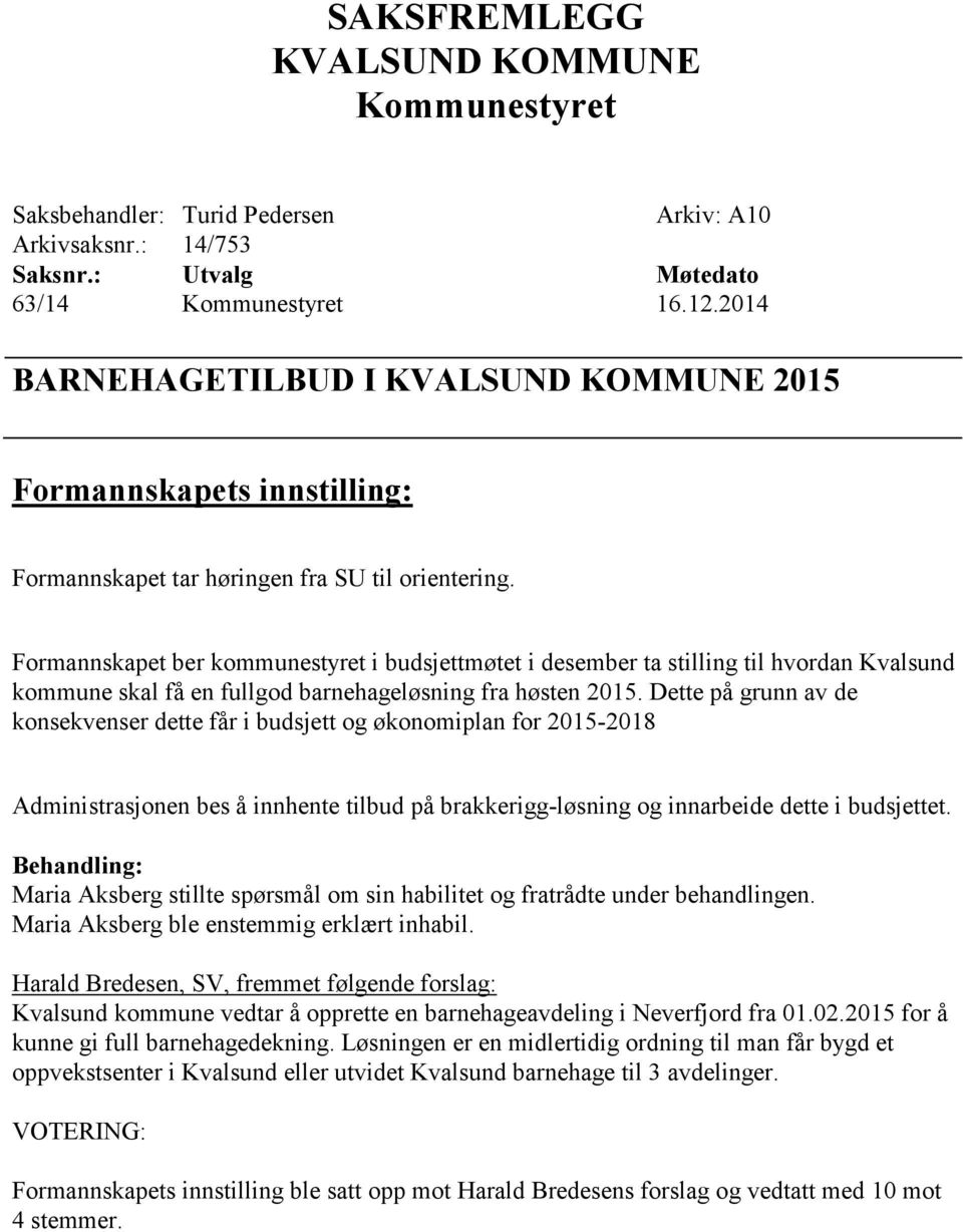 Formannskapet ber kommunestyret i budsjettmøtet i desember ta stilling til hvordan Kvalsund kommune skal få en fullgod barnehageløsning fra høsten 2015.