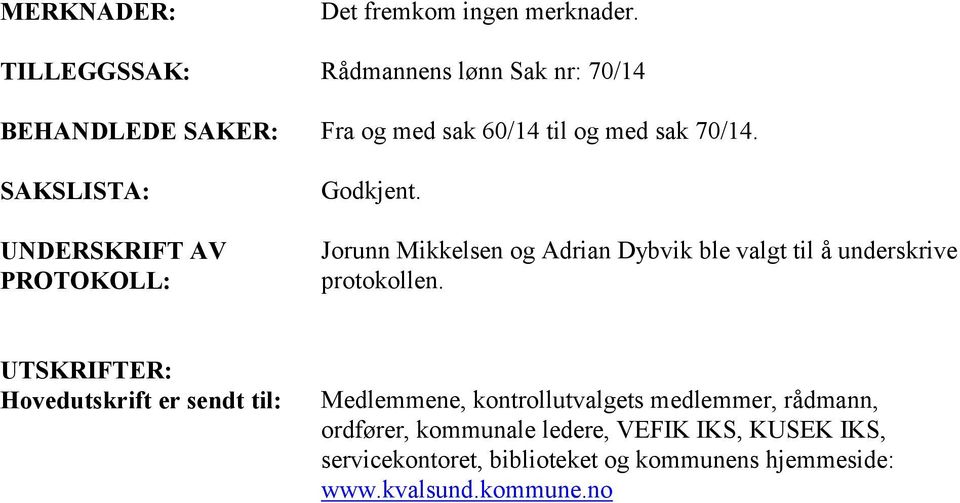 til og med sak 70/14. Godkjent. Jorunn Mikkelsen og Adrian Dybvik ble valgt til å underskrive protokollen.