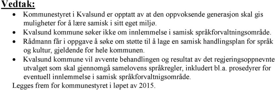 Rådmann får i oppgave å søke om støtte til å lage en samisk handlingsplan for språk og kultur, gjeldende for hele kommunen.