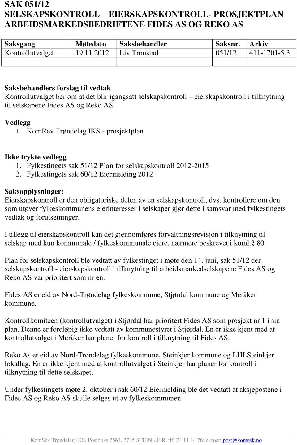 KomRev Trøndelag IKS - prosjektplan Ikke trykte vedlegg 1. Fylkestingets sak 51/12 Plan for selskapskontroll 2012-2015 2.