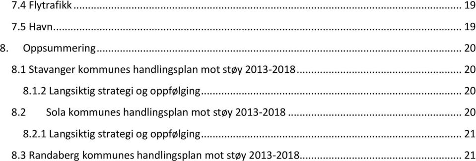 .. 20 8.2 Sola kommunes handlingsplan mot støy 2013-2018... 20 8.2.1 Langsiktig strategi og oppfølging.