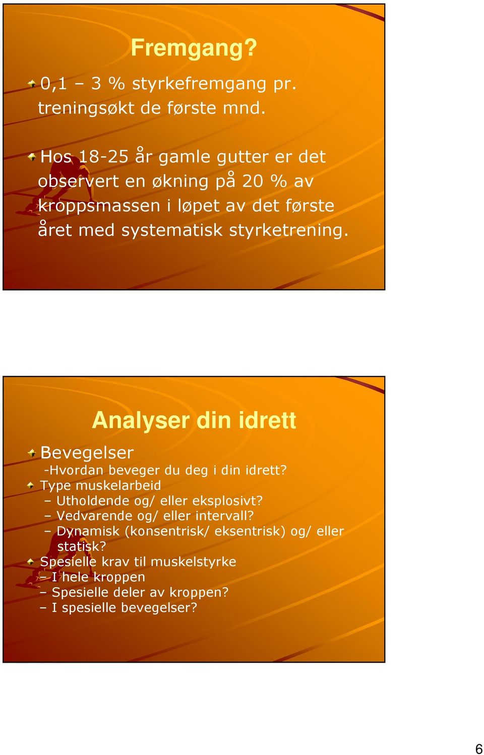 styrketrening. Analyser din idrett Bevegelser -Hvordan beveger du deg i din idrett?