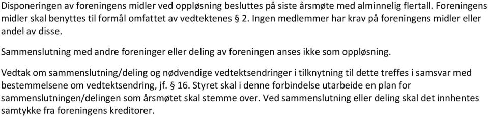 Sammenslutning med andre foreninger eller deling av foreningen anses ikke som oppløsning.