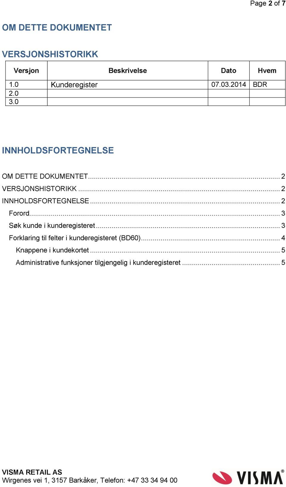 .. 2 INNHOLDSFORTEGNELSE... 2 Forord... 3 Søk kunde i kunderegisteret.