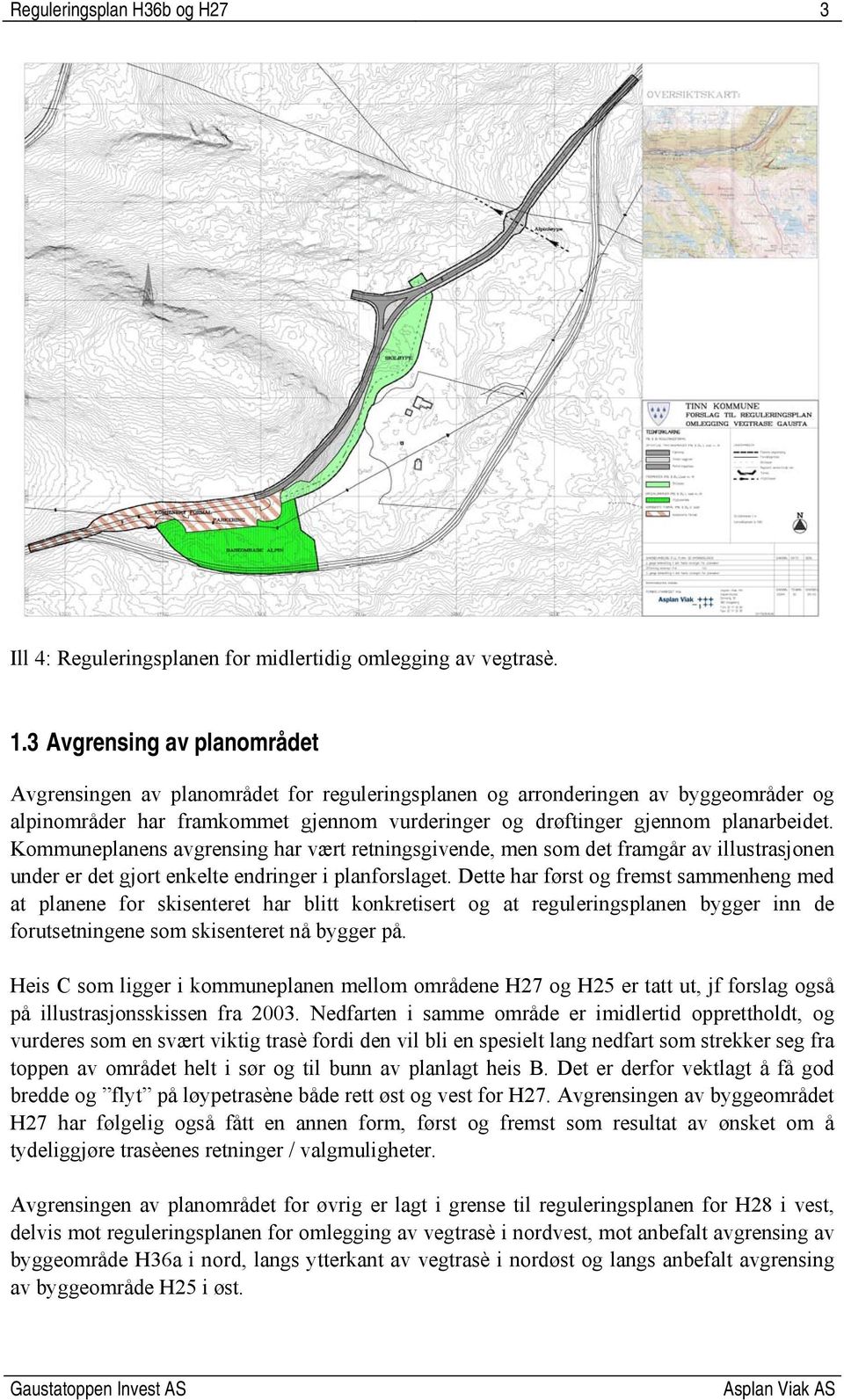 Kommuneplanens avgrensing har vært retningsgivende, men som det framgår av illustrasjonen under er det gjort enkelte endringer i planforslaget.