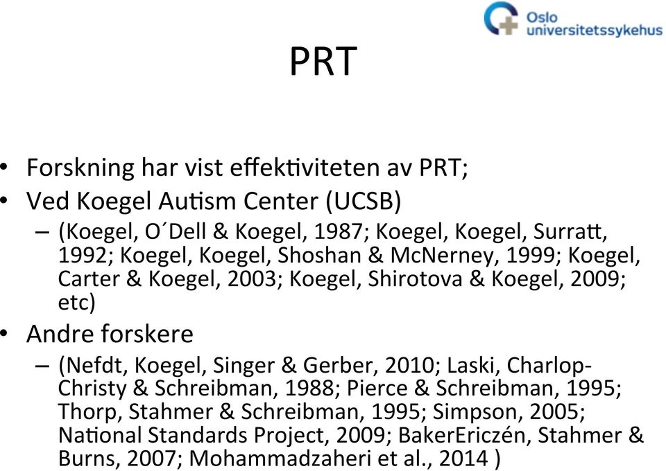 forskere (Nefdt, Koegel, Singer & Gerber, 2010; Laski, Charlop- Christy & Schreibman, 1988; Pierce & Schreibman, 1995; Thorp,