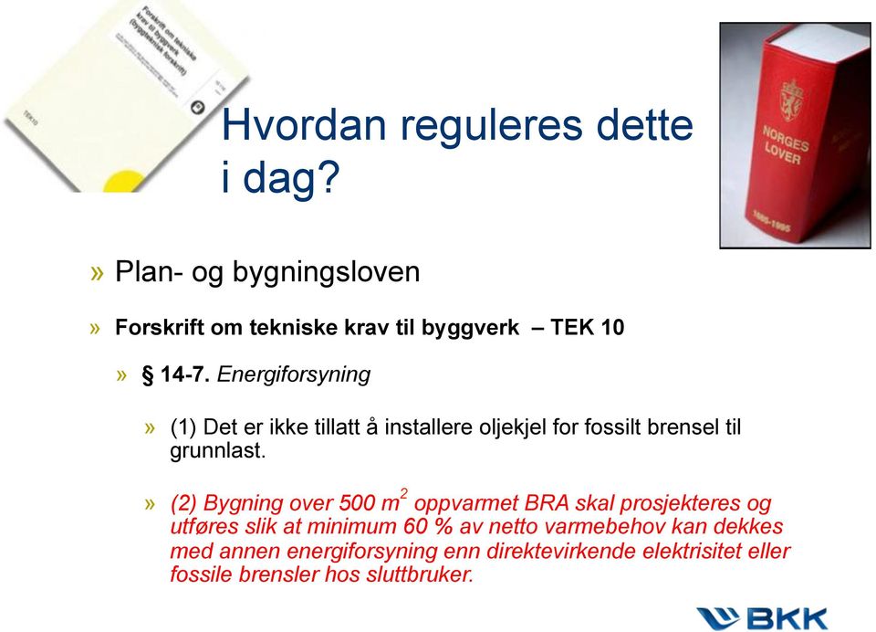 Energiforsyning» (1) Det er ikke tillatt å installere oljekjel for fossilt brensel til grunnlast.