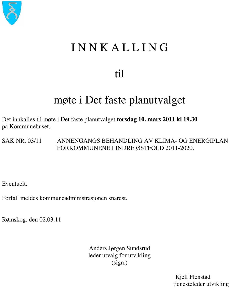 03/11 ANNENGANGS BEHANDLING AV KLIMA- OG ENERGIPLAN FORKOMMUNENE I INDRE ØSTFOLD 2011-2020. Eventuelt.