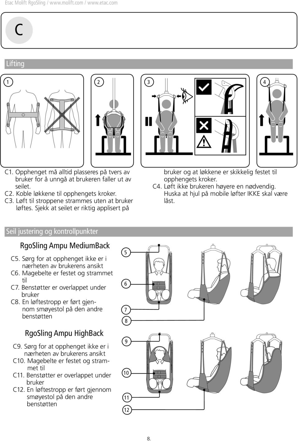Huska at hjul på mobile løfter IKKE skal være låst. Seil justering og kontrollpunkter RgoSling Ampu Back C5. Sørg for at opphenget ikke er i nærheten av brukerens ansikt C6.