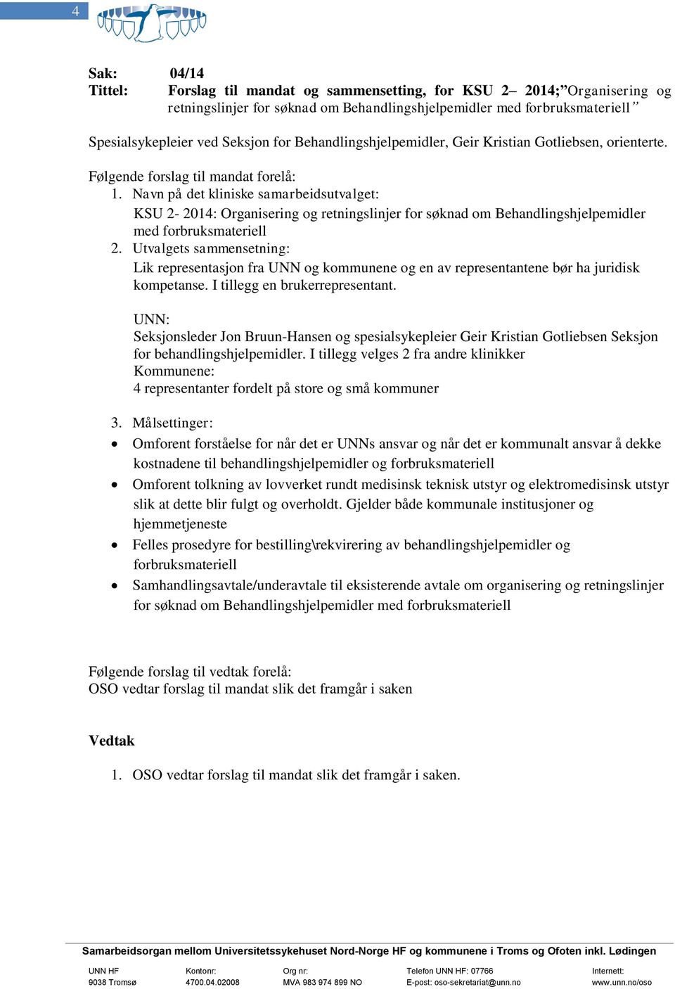 Navn på det kliniske samarbeidsutvalget: KSU 2-2014: Organisering og retningslinjer for søknad om Behandlingshjelpemidler med forbruksmateriell 2.