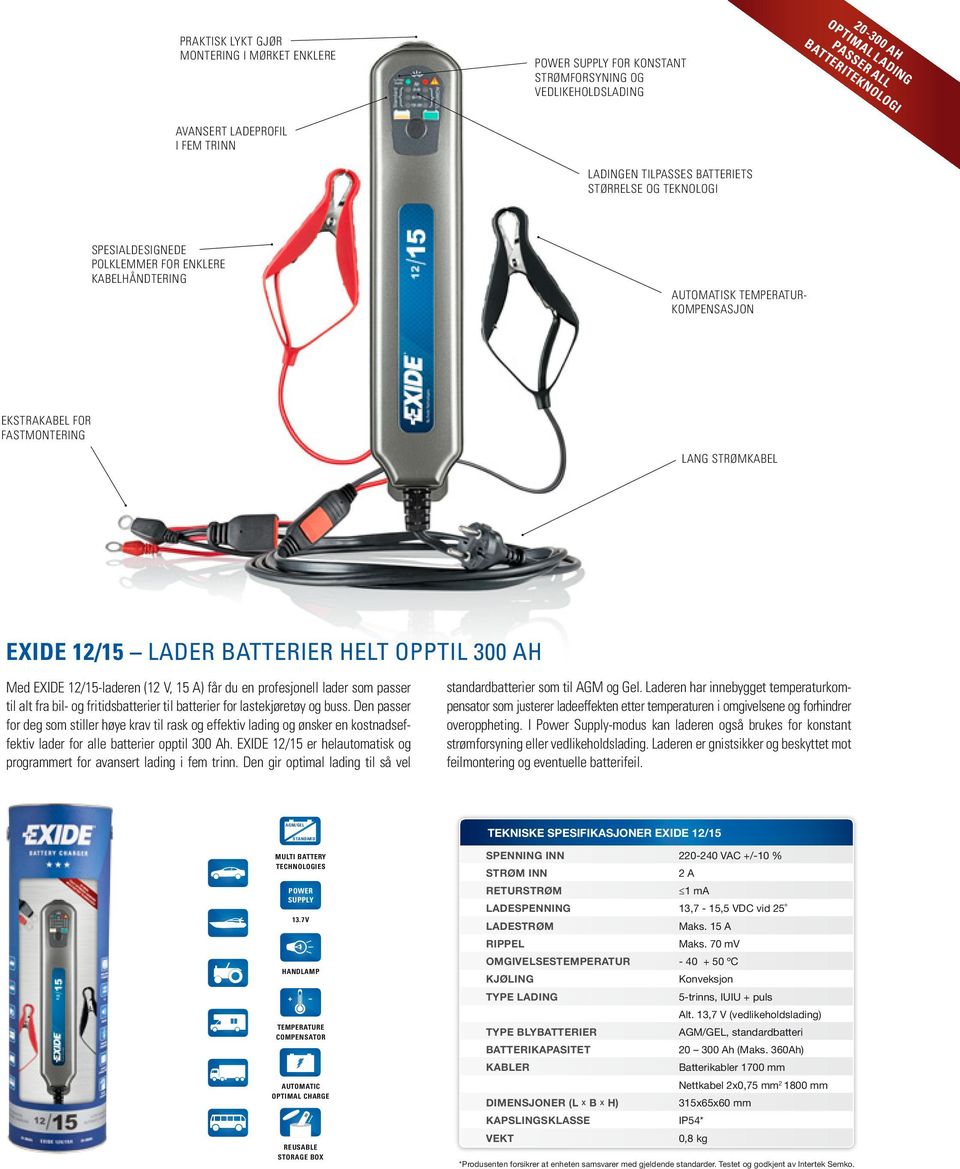 12/15 LADER BATTERIER HELT OPPTIL 300 AH Med EXIDE 12/15-laderen (12 V, 15 A) får du en profesjonell lader som passer til alt fra bil- og fritidsbatterier til batterier for lastekjøretøy og buss.