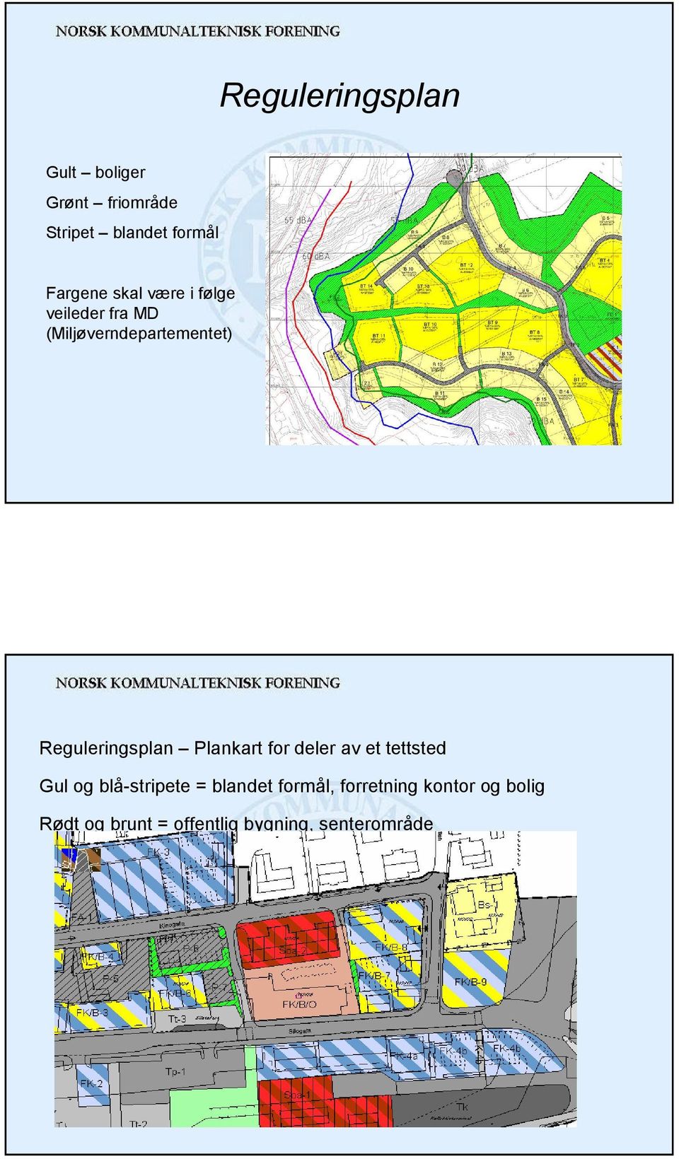 Reguleringsplan Plankart for deler av et tettsted Gul og blå-stripete =
