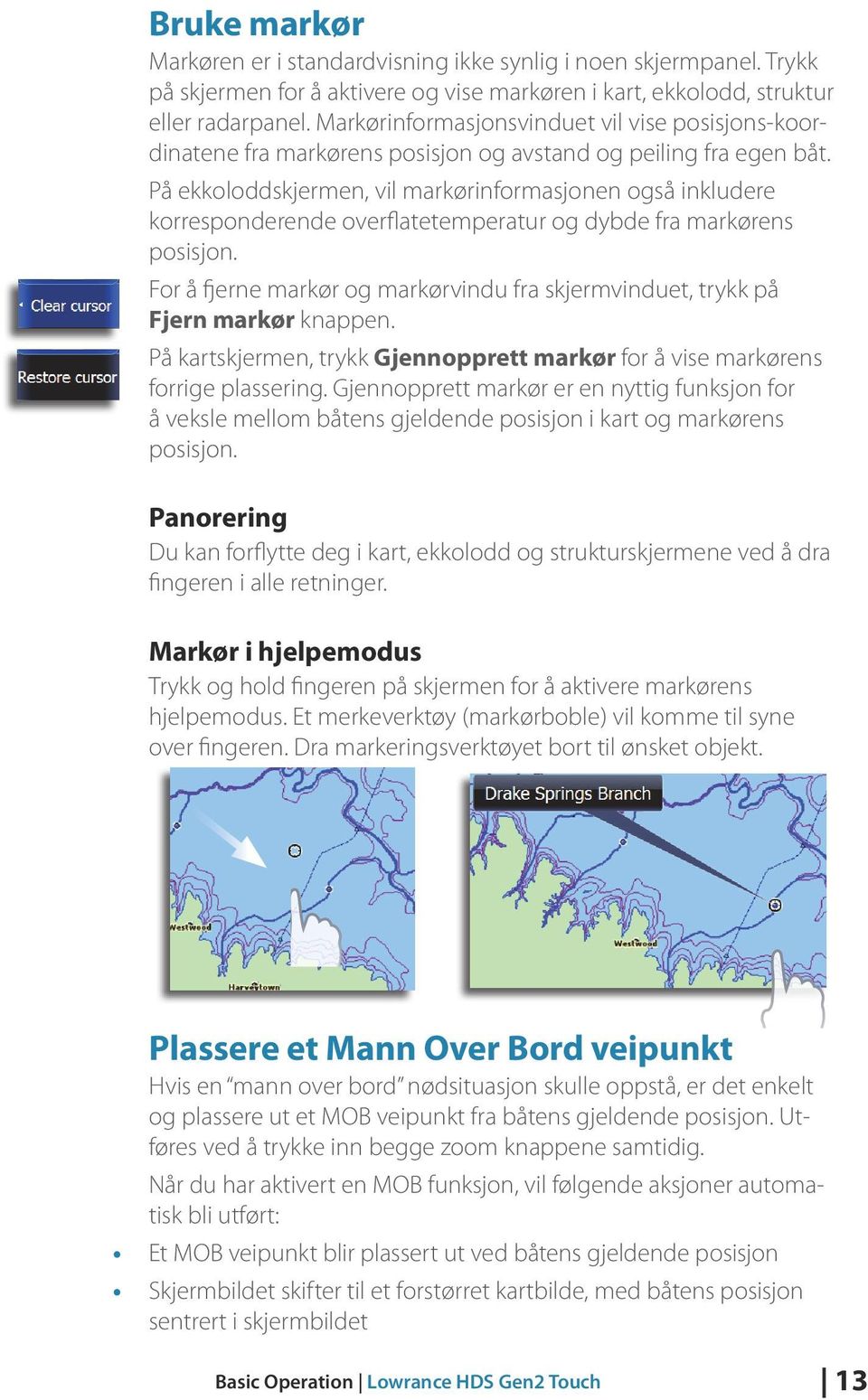 På ekkoloddskjermen, vil markørinformasjonen også inkludere korresponderende overflatetemperatur og dybde fra markørens posisjon.