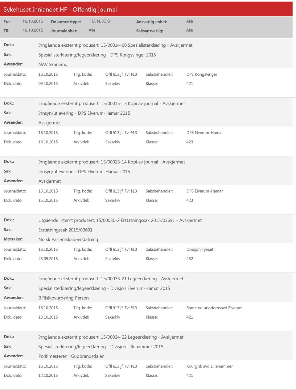 dato: Arkivdel: Sakarkiv Inngående eksternt produsert, 15/00015-14 Kopi av journal - Innsyn/utlevering - DPS Elverum-Hamar 2015 DPS Elverum-Hamar tgående internt produsert, 15/00030-2 Erstatningssak