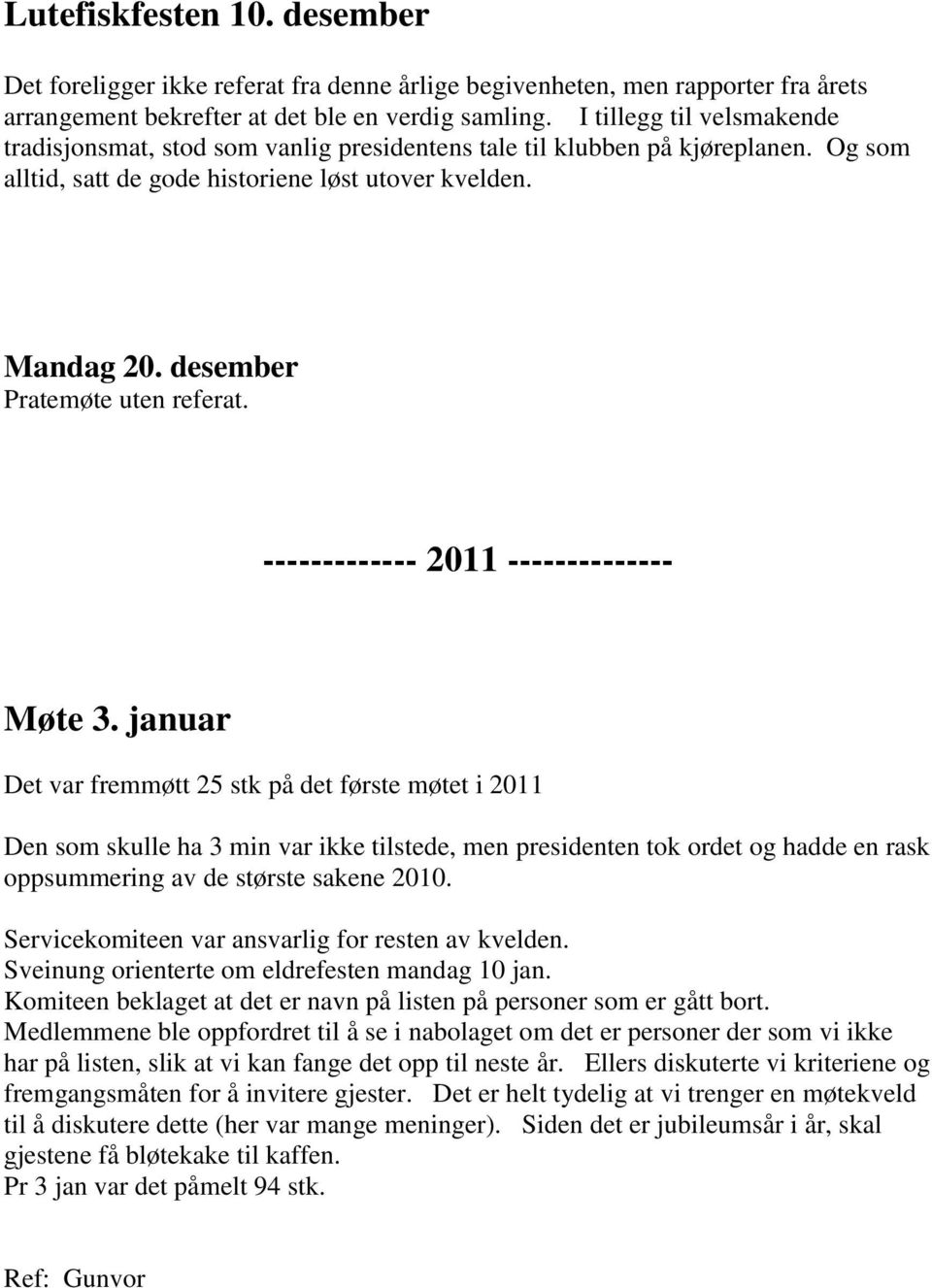 desember Pratemøte uten referat. ------------- 2011 -------------- Møte 3.