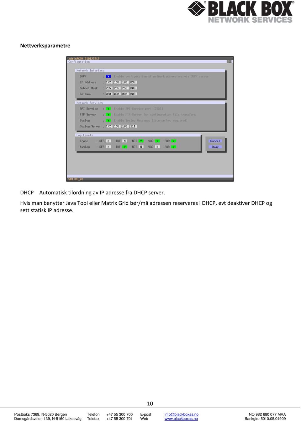 Hvis man benytter Java Tool eller Matrix Grid