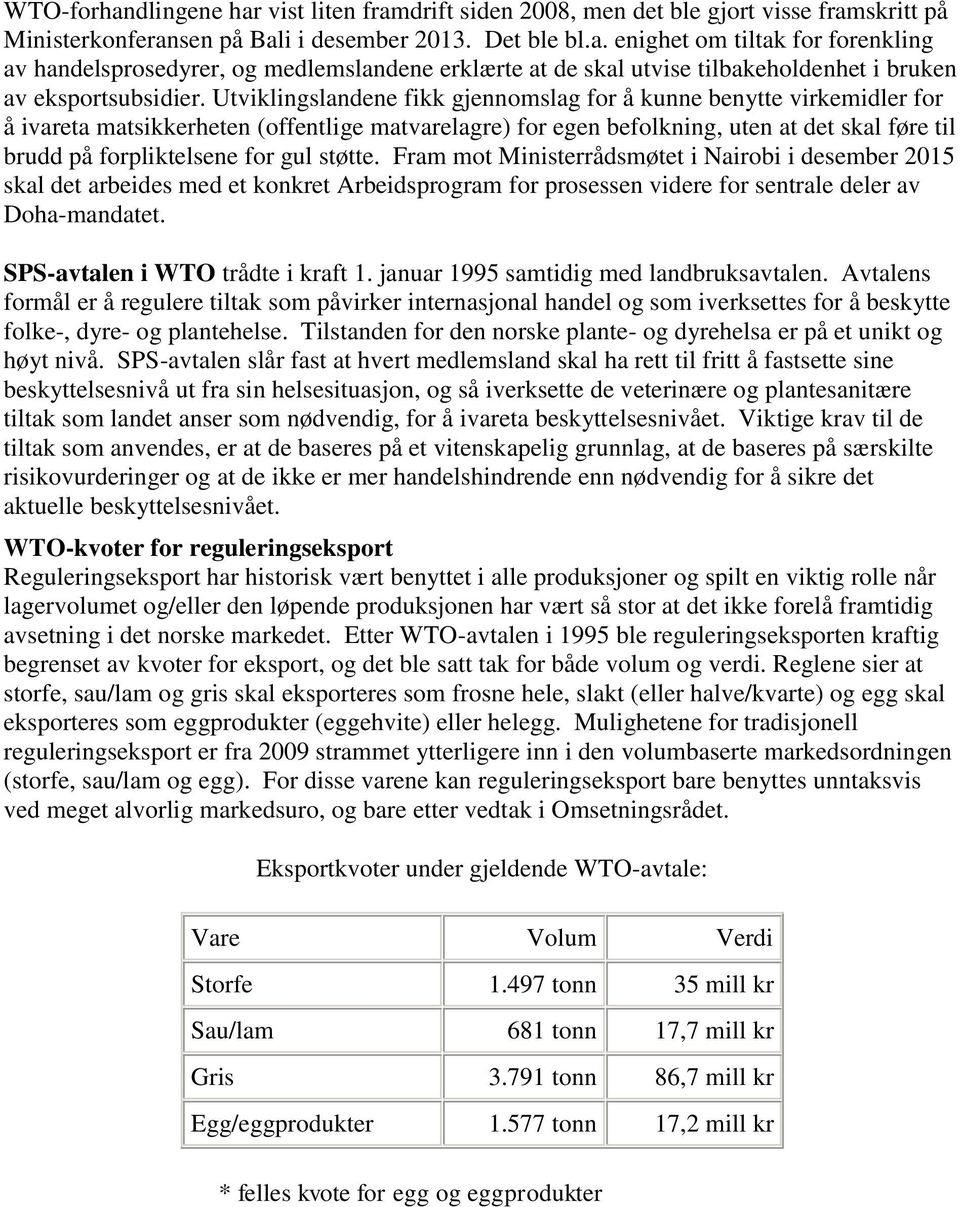 gul støtte. Fram mot Ministerrådsmøtet i Nairobi i desember 2015 skal det arbeides med et konkret Arbeidsprogram for prosessen videre for sentrale deler av Doha-mandatet.