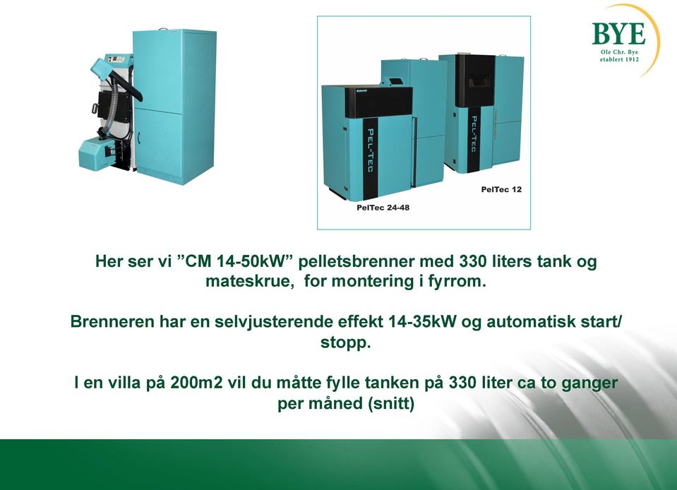 Brenneren har en selvjusterende effekt 14-35kW og automatisk