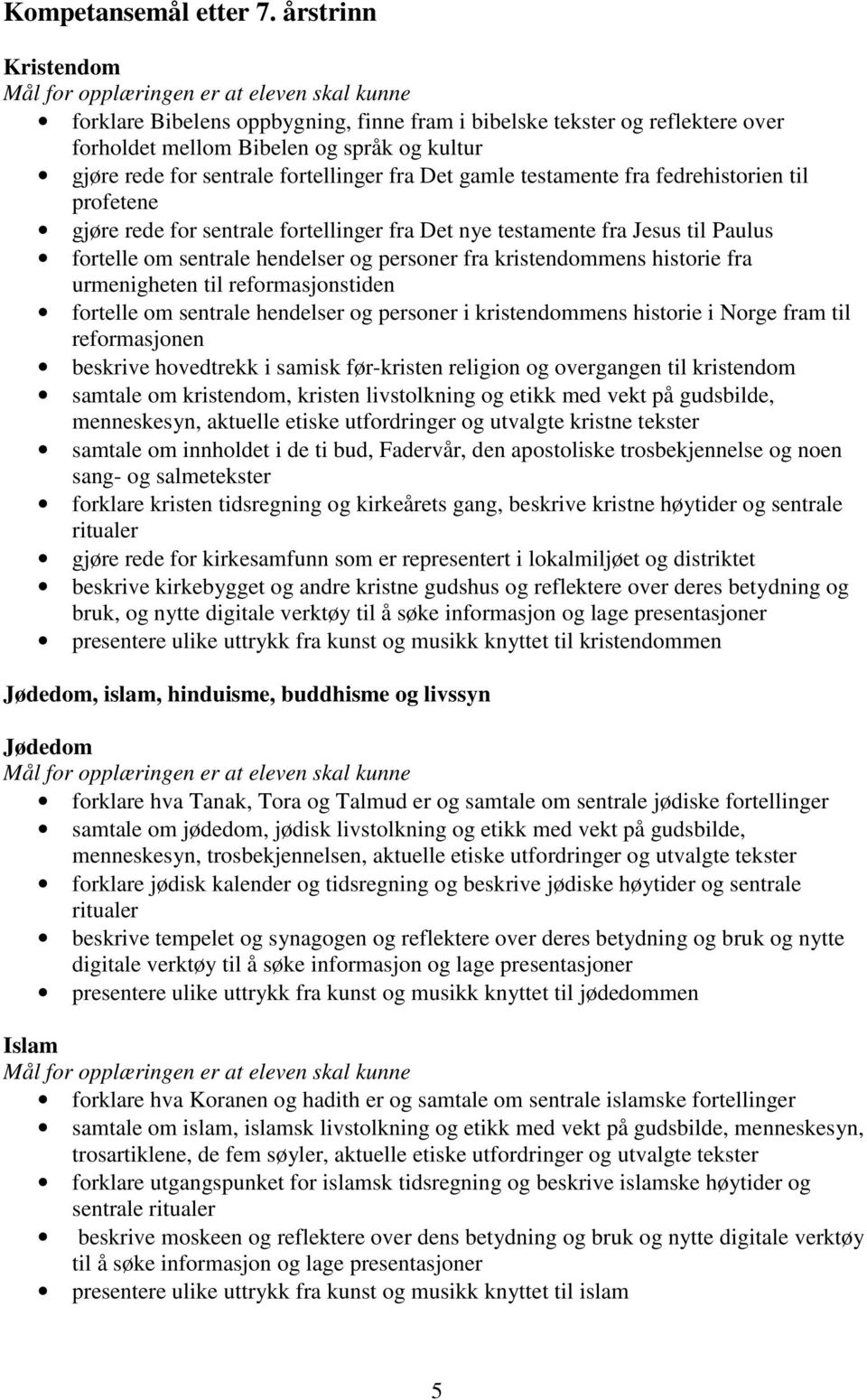 testamente fra fedrehistorien til profetene gjøre rede for sentrale fortellinger fra Det nye testamente fra Jesus til Paulus fortelle om sentrale hendelser og personer fra kristendommens historie fra