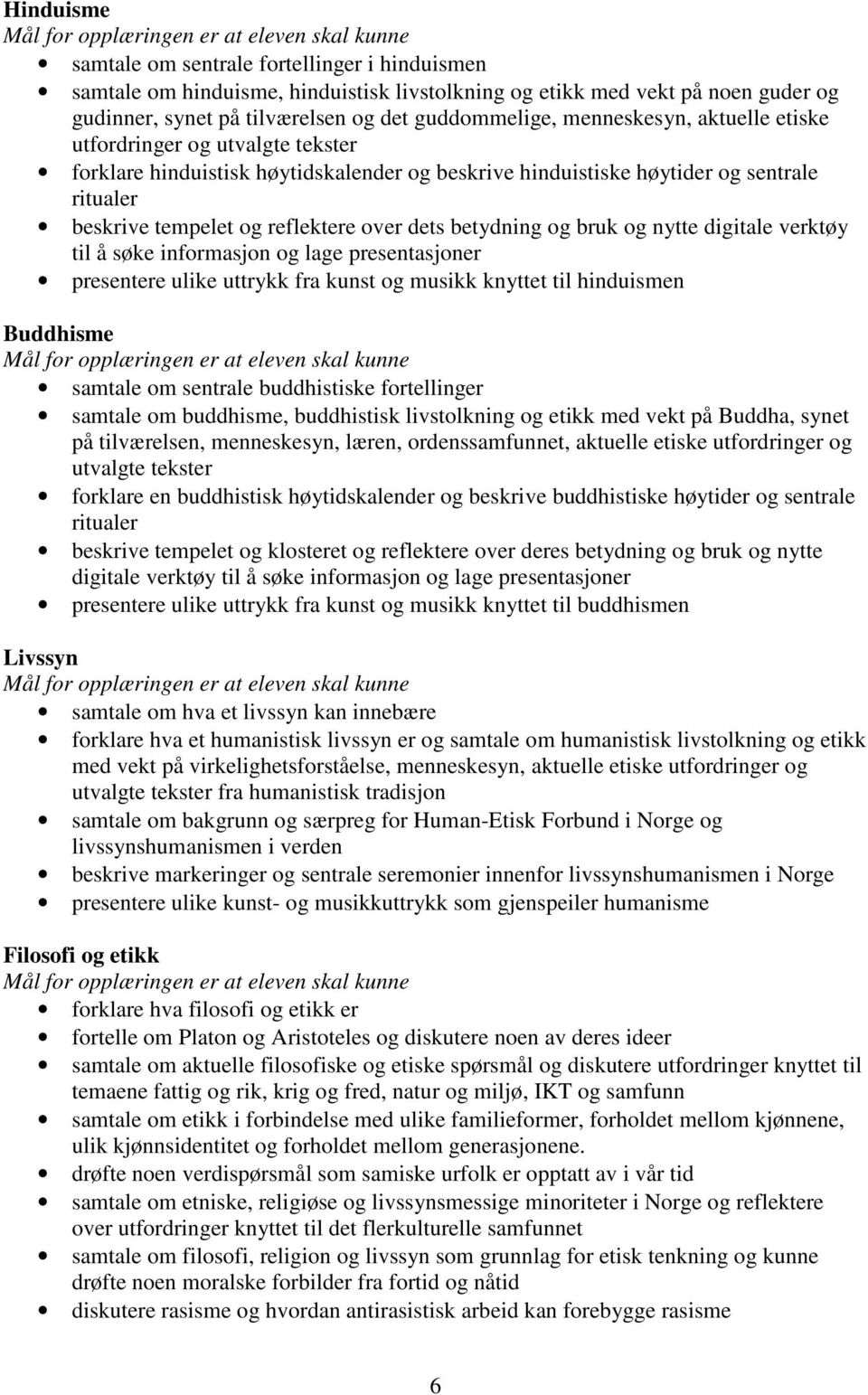 betydning og bruk og nytte digitale verktøy til å søke informasjon og lage presentasjoner presentere ulike uttrykk fra kunst og musikk knyttet til hinduismen Buddhisme samtale om sentrale