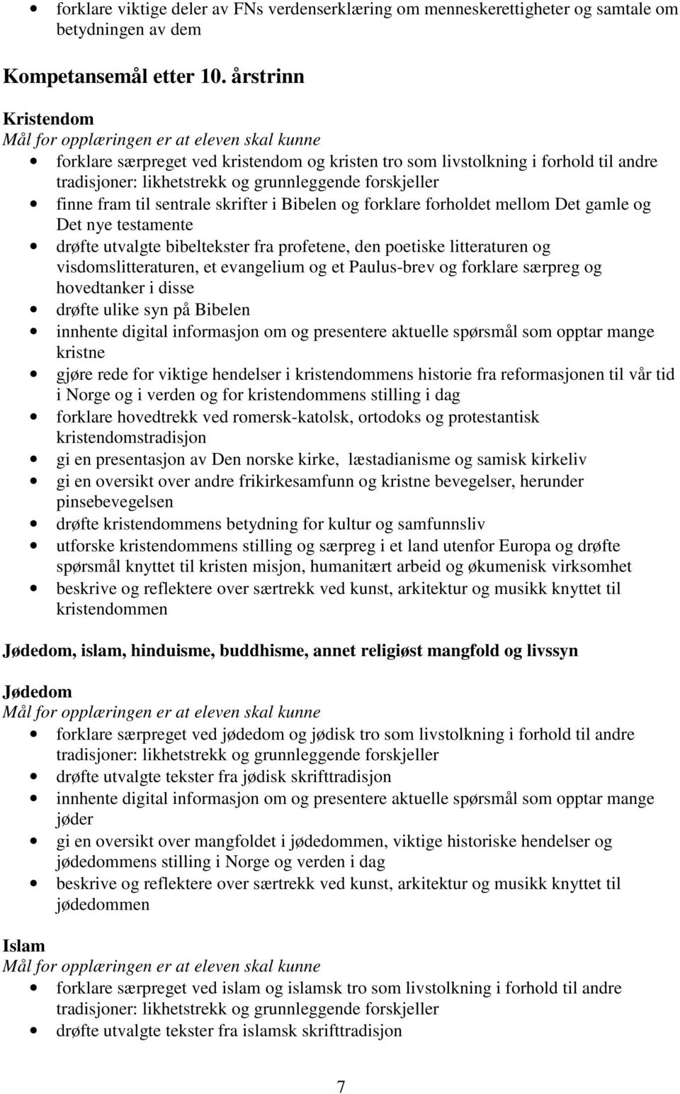 Bibelen og forklare forholdet mellom Det gamle og Det nye testamente drøfte utvalgte bibeltekster fra profetene, den poetiske litteraturen og visdomslitteraturen, et evangelium og et Paulus-brev og