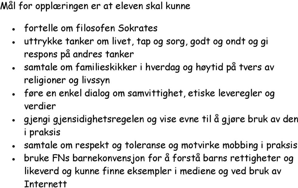 leveregler og verdier gjengi gjensidighetsregelen og vise evne til å gjøre bruk av den i praksis samtale om respekt og toleranse og motvirke