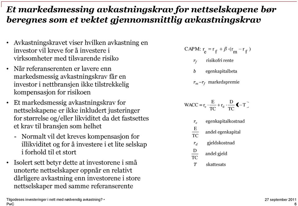 avkastningskrav for nettselskapene er ikke inkludert justeringer for størrelse og/eller likviditet da det fastsettes et krav til bransjen som helhet - Normalt vil det kreves kompensasjon for