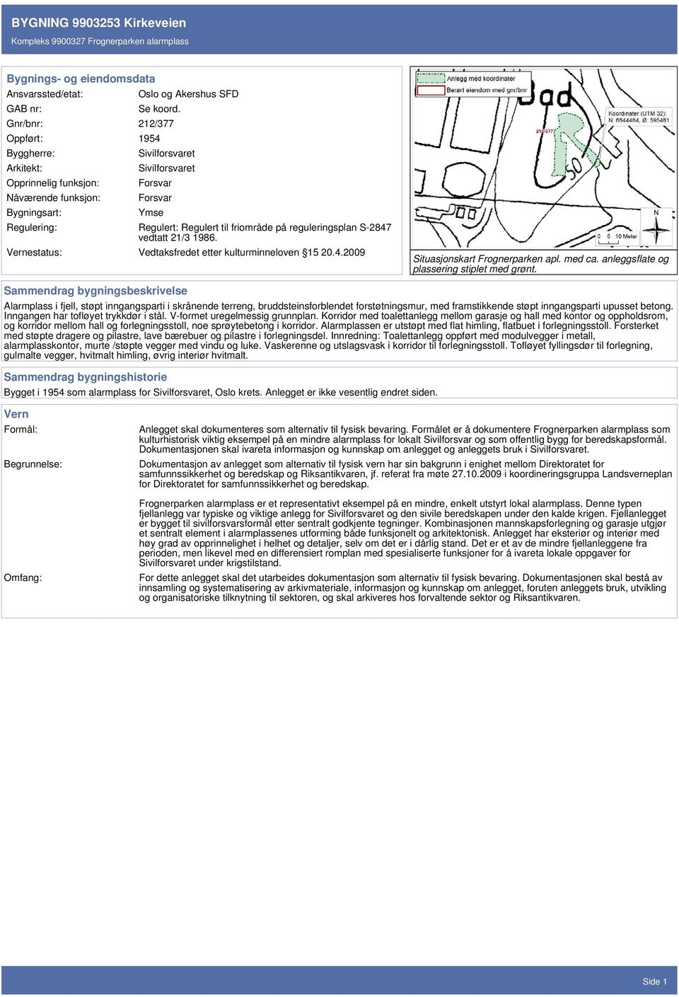 friområde på reguleringsplan S-2847 vedtatt 21/3 1986. Vernestatus: Vedtaksfredet etter kulturminneloven 15 20.4.2009 Situasjonskart Frognerparken apl. med ca.