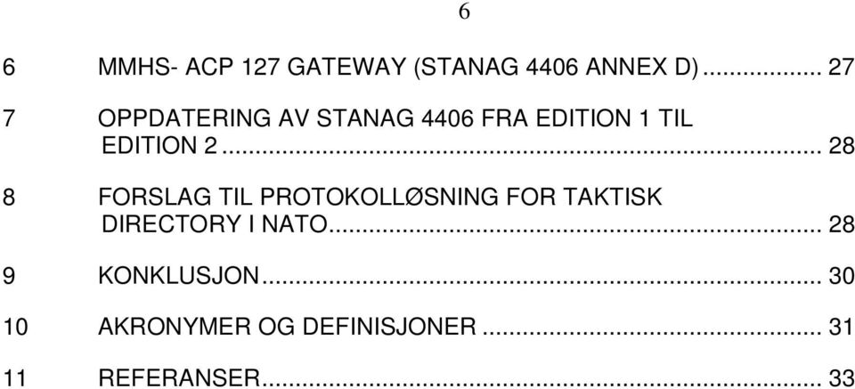 .. 28 8 FORSLAG TIL PROTOKOLLØSNING FOR TAKTISK DIRECTORY I NATO.