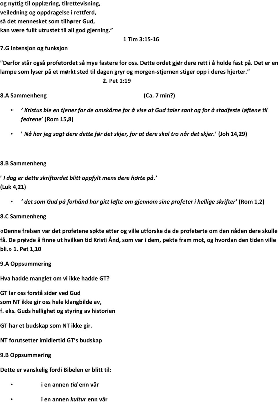 Det er en lampe som lyser på et mørkt sted til dagen gryr og morgen-stjernen stiger opp i deres hjerter. 2. Pet 1:19 8.A Sammenheng (Ca. 7 min?