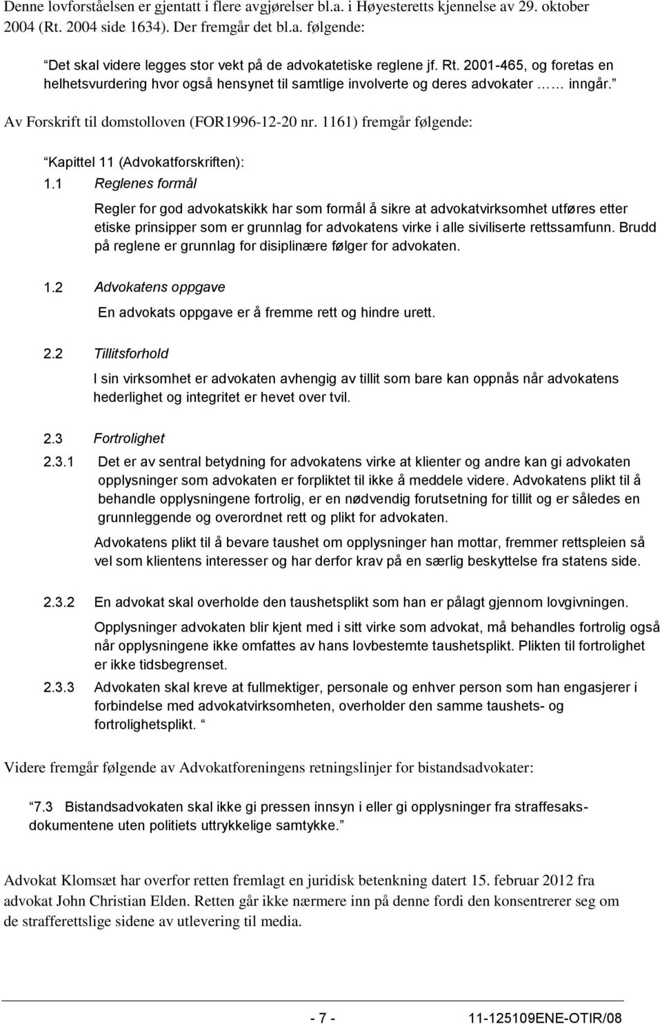 1161) fremgår følgende: Kapittel 11 (Advokatforskriften): 1.