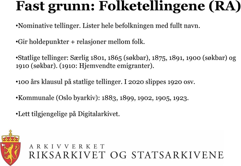Statlige tellinger: Særlig 1801, 1865 (søkbar), 1875, 1891, 1900 (søkbar) og 1910 (søkbar).