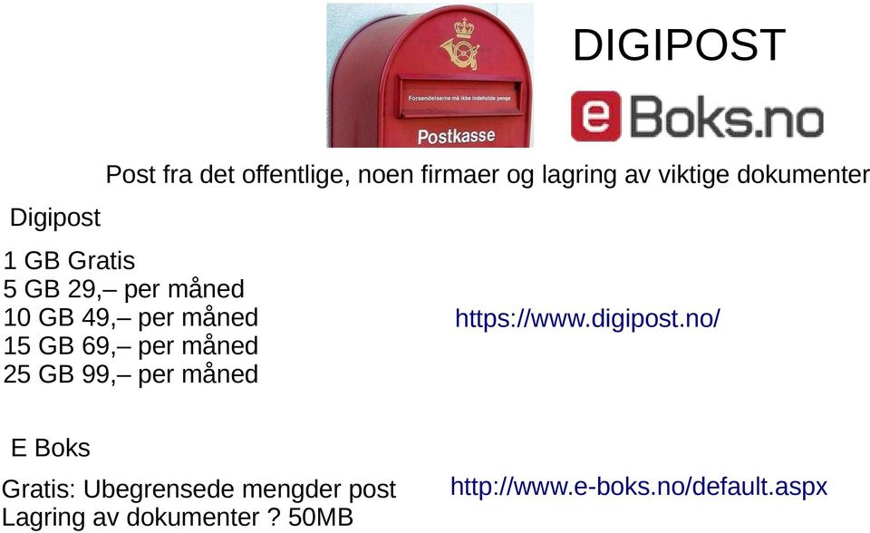 69, per måned 25 GB 99, per måned https://www.digipost.