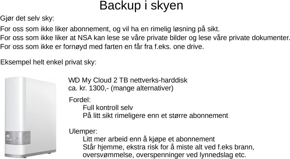 one drive. Eksempel helt enkel privat sky: WD My Cloud 2 TB nettverks-harddisk ca. kr.