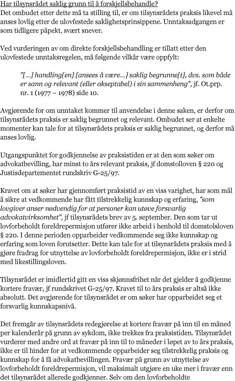 Ved vurderingen av om direkte forskjellsbehandling er tillatt etter den ulovfestede unntaksregelen, må følgende vilkår være oppfylt: [ ] handling[en] [ansees å være ] saklig begrunne[t], dvs.