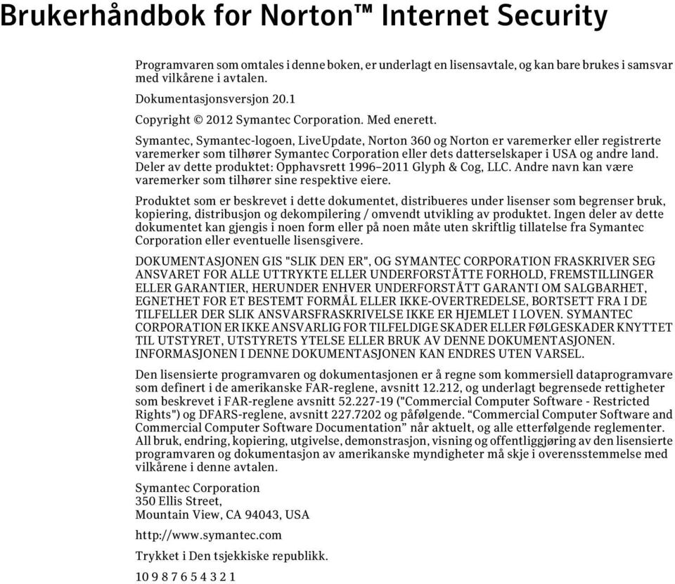 Symantec, Symantec-logoen, LiveUpdate, Norton 360 og Norton er varemerker eller registrerte varemerker som tilhører Symantec Corporation eller dets datterselskaper i USA og andre land.