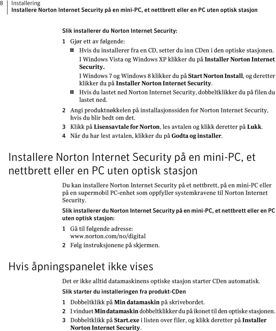 I Windows 7 og Windows 8 klikker du på Start Norton Install, og deretter klikker du på Installer Norton Internet Security.
