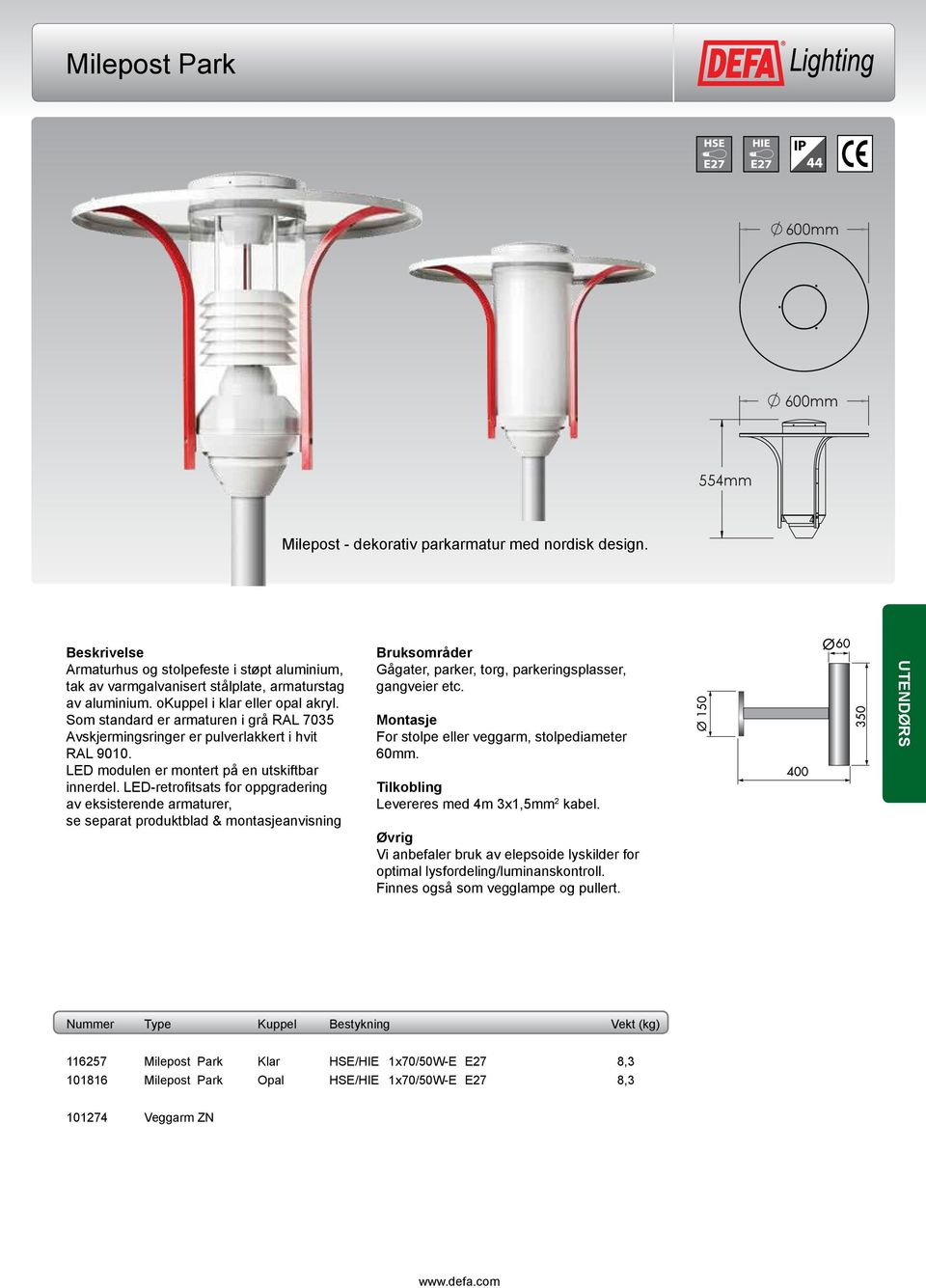 Som standard er armaturen i grå RAL 7035 LED modulen er montert på en utskiftbar innerdel. LED-retrofitsats for oppgradering gangveier etc.