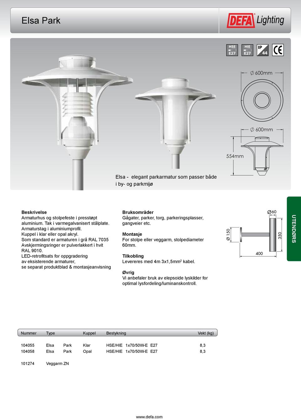 Som standard er armaturen i grå RAL 7035 LED-retrofitsats for oppgradering gangveier etc. For stolpe eller veggarm, stolpediameter 60mm.