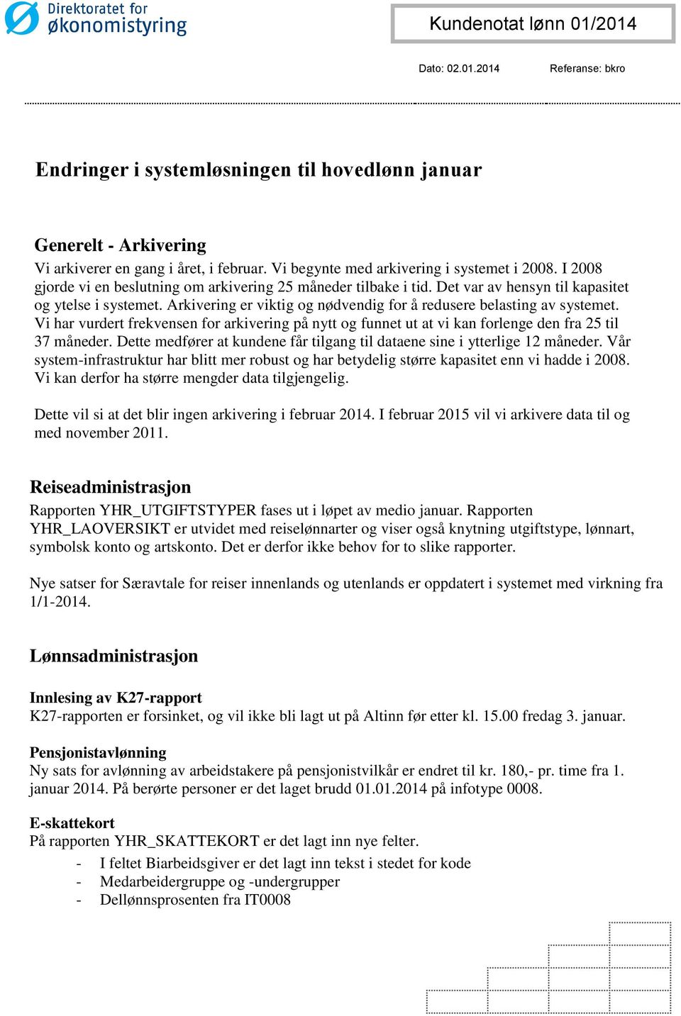 Arkivering er viktig og nødvendig for å redusere belasting av systemet. Vi har vurdert frekvensen for arkivering på nytt og funnet ut at vi kan forlenge den fra 25 til 37 måneder.