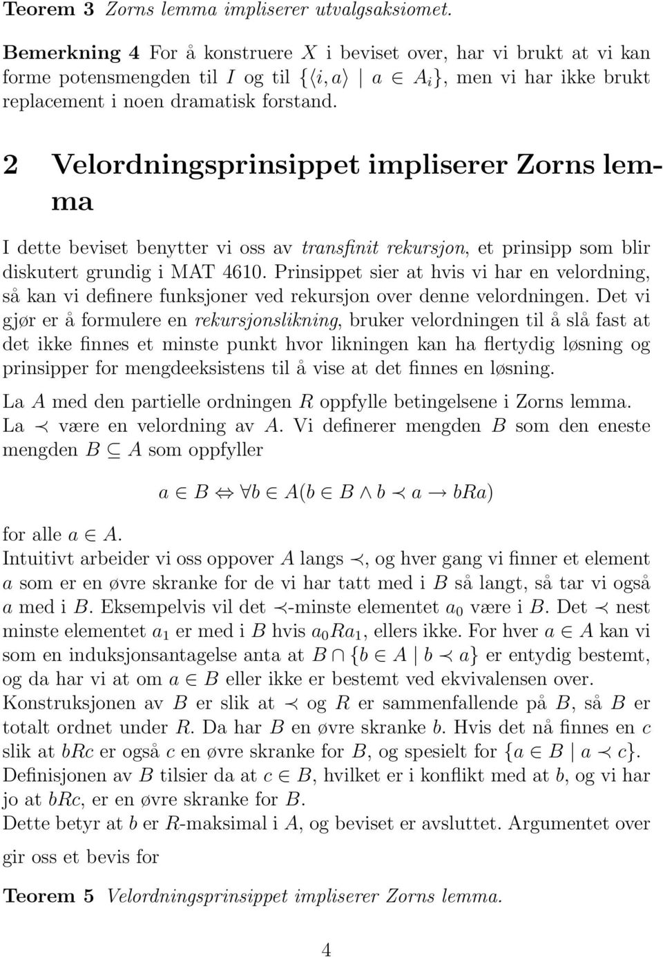 2 Velordningsprinsippet impliserer Zorns lemma I dette beviset benytter vi oss av transfinit rekursjon, et prinsipp som blir diskutert grundig i MAT 4610.