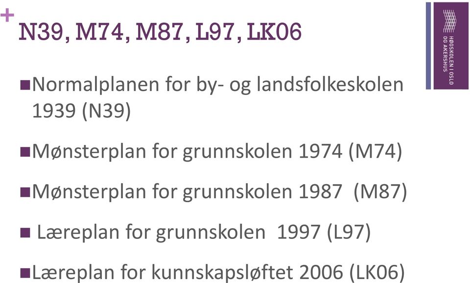 1974 (M74) Mønsterplan for grunnskolen 1987 (M87) Læreplan