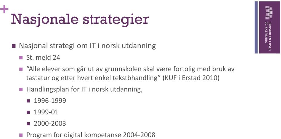 tastatur og etter hvert enkel tekstbhandling (KUF i Erstad 2010) Handlingsplan