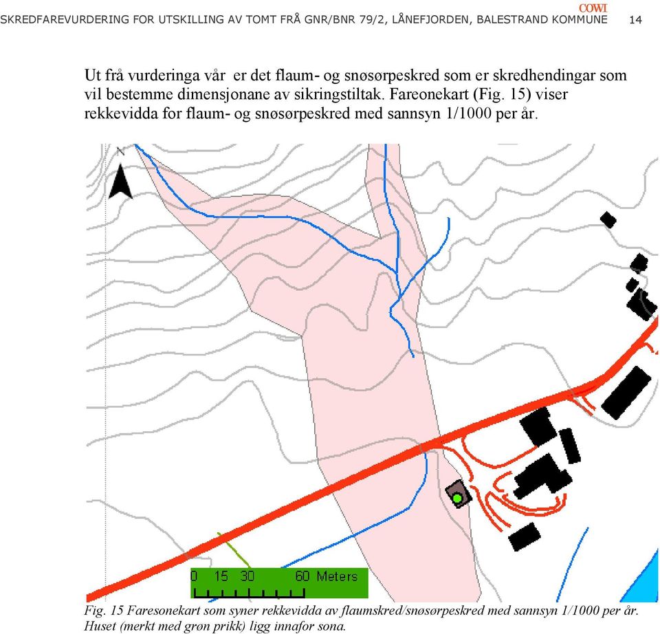 Fareonekart (Fig. 15) viser rekkevidda for flaum- og snøsørpeskred med sannsyn 1/1000 per år. Fig.