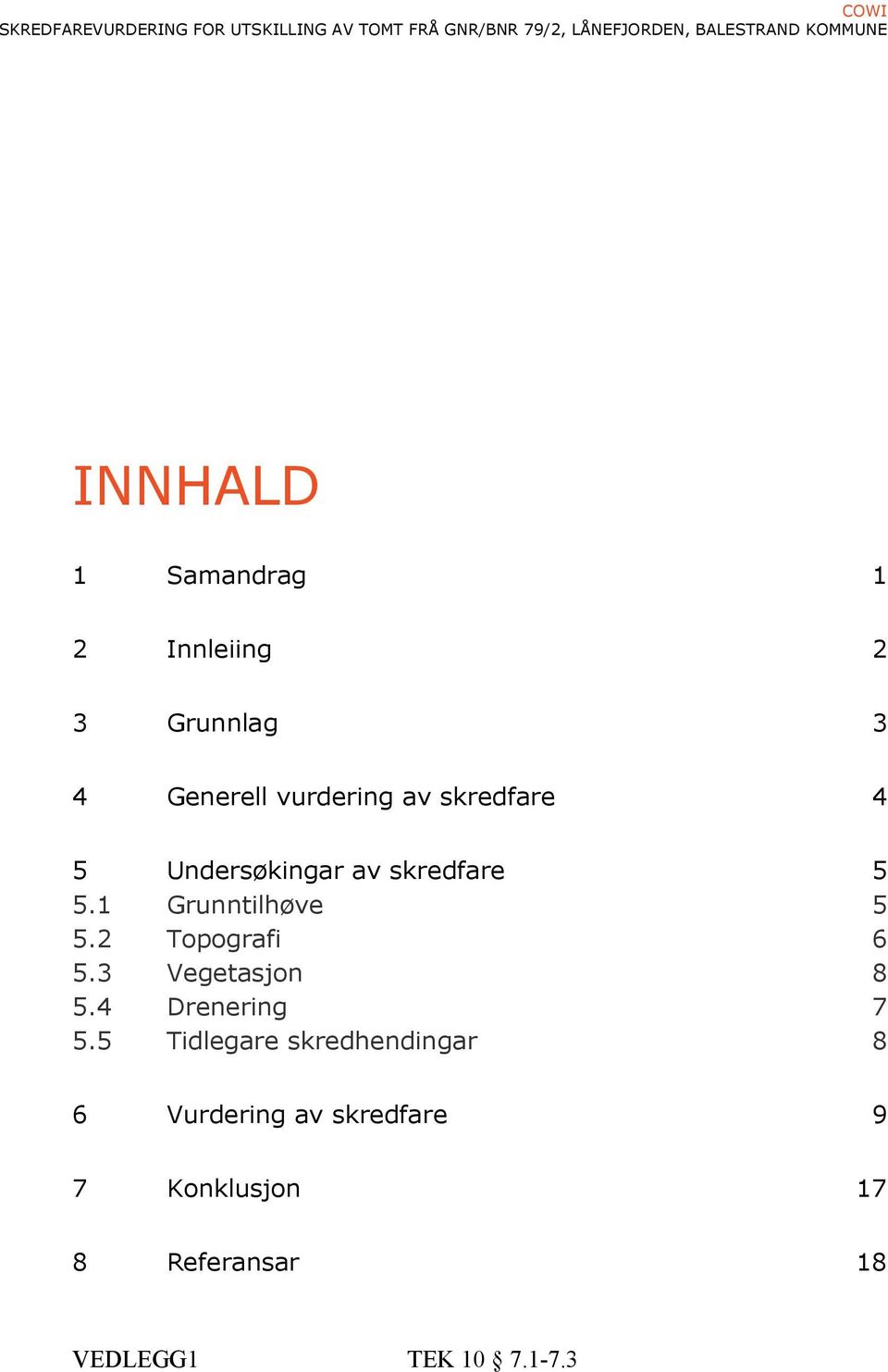 Undersøkingar av skredfare 5 5.1 Grunntilhøve 5 5.2 Topografi 6 5.3 Vegetasjon 8 5.4 Drenering 7 5.